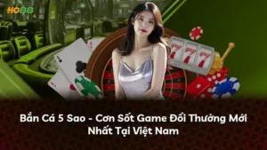 Bắn Cá 5 Sao – Cơn Sốt Game Đổi Thưởng Mới Nhất Tại Việt Nam