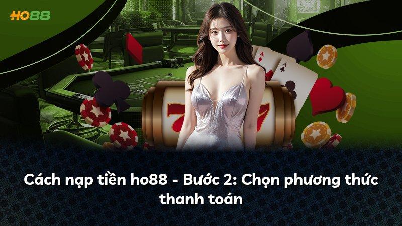 Cách nạp tiền ho88 - Bước 2: Chọn phương thức thanh toán