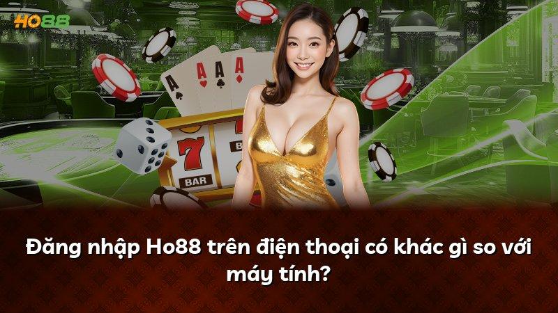 Đăng nhập Ho88 trên điện thoại có khác gì so với máy tính?