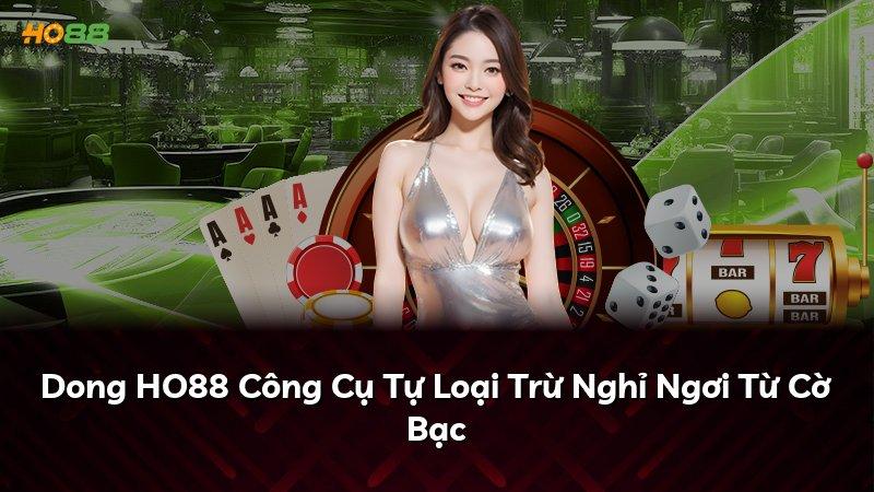 Dong HO88 Công Cụ Tự Loại Trừ Nghỉ Ngơi Từ Cờ Bạc