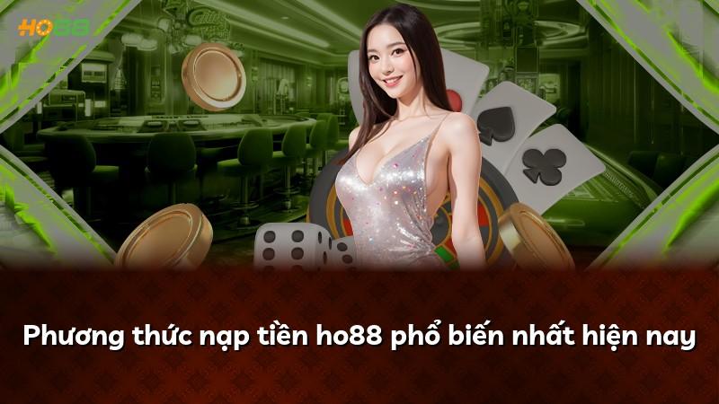 Phương thức nạp tiền ho88 phổ biến nhất hiện nay