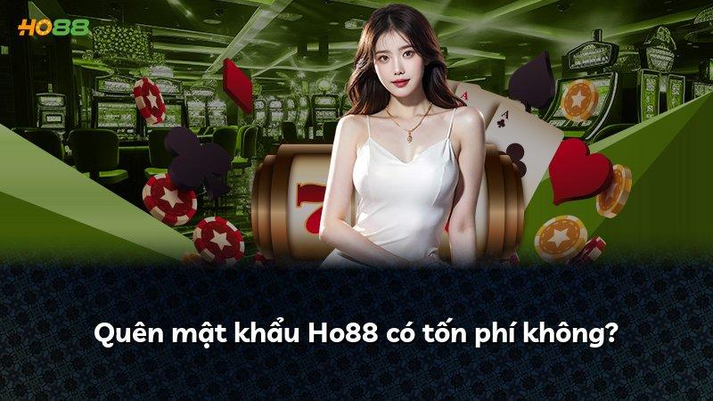 Quên mật khẩu Ho88 có tốn phí không?